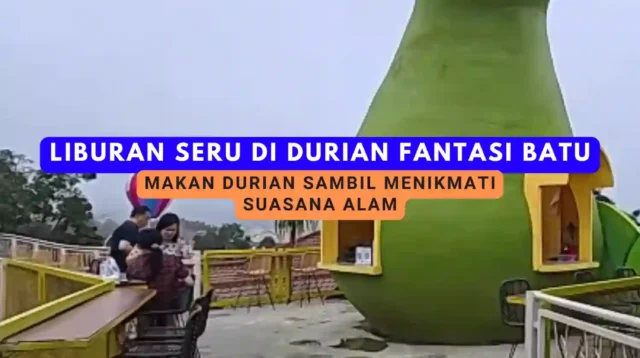 Liburan Seru di Durian Fantasi Batu